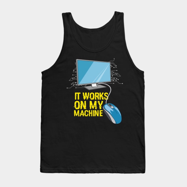 Funny programming computer coder gift idea - It works on my machine Tank Top by Shirtbubble